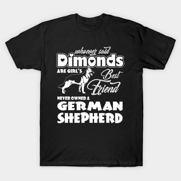 Whoever said diamonds are girls best friend never owned a German shepherd! T-Shirt by variantees